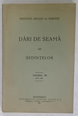 INSTITUTUL GEOLOGIC AL ROMANIEI , DARI DE SEAMA ALE SEDINTELOR , VOLUMUL VIII , 1919 -1920 , APARUT 1926 foto