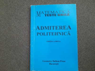 Admiterea politehnica Matematica - Teste grila Mihai Postolache foto
