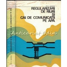 Regularizari De Riuri Si Cai De Comunicatii Pe Apa - Ion A. Manoliu