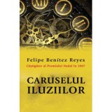 Caruselul iluziilor - Felipe Benitez Reyes