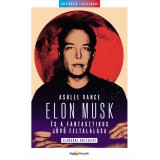 Elon Musk &eacute;s a fantasztikus j&ouml;vő feltal&aacute;l&aacute;sa - Ashlee Vance