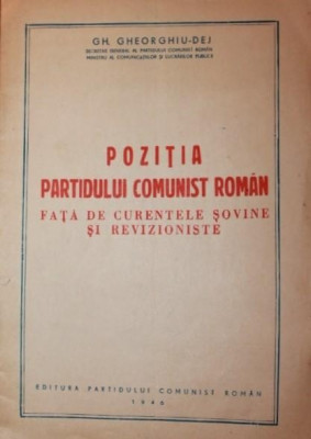 POZITIA PARTIDULUI COMUNIST ROMAN FATA DE CURENTELE SOVINE SI REVIZIONISTE foto