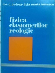 FIZICA ELASTOMERILOR REOLOGIE-ION C. PETREA, LIVIA MARIA IONESCU-231023