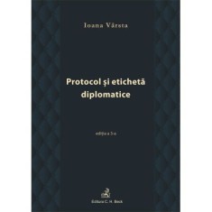 Protocol si eticheta diplomatice (editia a III-a) - Ioana Varsta