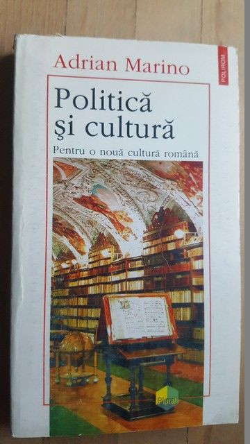 Politica si cultura pentru o noua cultura romana- Adrian Marino