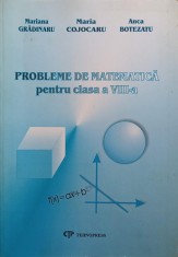 PROBLEME DE MATEMATICA PENTRU CLASA A VIII-A-M. GRADINARU, M. COJOCARU, A. BOTEZATU-219331