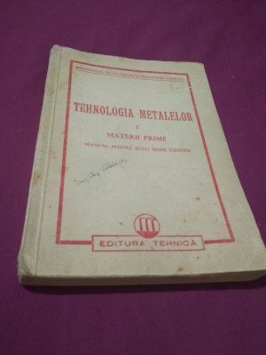 TEHNOLOGIA METALELOR I MATERII PRIME 1850 MANUAL PENTRU SCOLI MRDII TEHNICE foto