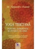 Cumpara ieftin Yoga tibetana pentru sanatate si starea de bine. Stiinta si practica vindecarii corpului, energiei si mintii/Alejandro Chaoul