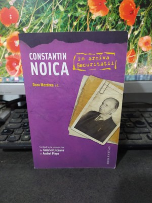 Constantin Noica &amp;icirc;n arhivele securității, Dora Mezdrea, Humanitas 2009, 119 foto