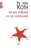 M-am maritat cu un comunist - Philip Roth