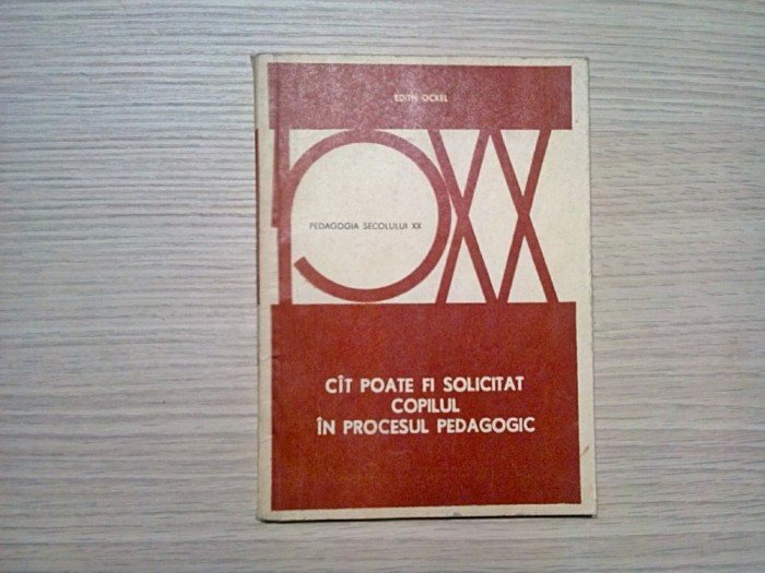 CIT POATE FI SOLICITAT COPILUL IN PROCESUL PEDAGOGIC - Edith Ockel - 1976, 135 p.