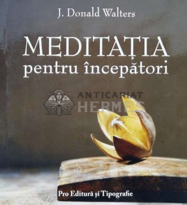 Meditatia pentru incepatori - J. Donald Walters ($A94) foto