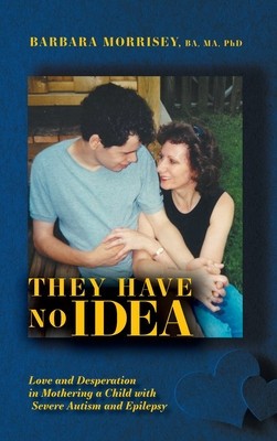 They Have No Idea: Love and Desperation in Mothering a Child with Severe Autism and Epilepsy foto