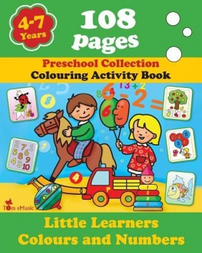 Little Learners - Colors and Numbers: Coloring and Activity Book with Puzzles, Brain Games, Problems, Mazes, Dot-To-Dot &amp; More for 4-7 Years Old Kids