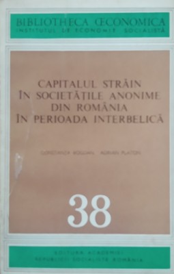 Capitalul Strain In Societatile Anonime Din Romania In Perioada Interbelica - Constanta Bogdan foto