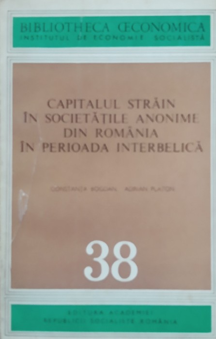Capitalul Strain In Societatile Anonime Din Romania In Perioada Interbelica - Constanta Bogdan