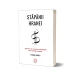 Stapanii hranei. Calatorie in industria alimentara care distruge planeta - Stefano Liberti