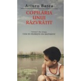 Copilaria unui razvratit. Volumul I din trilogia Cum se faureste un razvratit/Arturo Barea