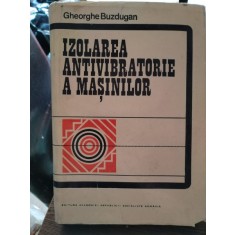 IZOLAREA ANTIVIBRATORIE A MASINILOR - GHEORGHE BUZDUGAN