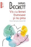 Vis Cu Femei Frumoase Si Nu Prea Top 10+ Nr 689, Samuel Beckett - Editura Polirom