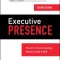 Executive Presence, Second Edition: The Art of Commanding Respect Like a CEO