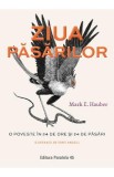 Ziua pasarilor. O poveste in 24 de ore si 24 de pasari - Mark E. Hauber
