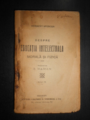 Herbert Spencer - Despre educatia intelectuala morala si fizica (1920, uzata) foto