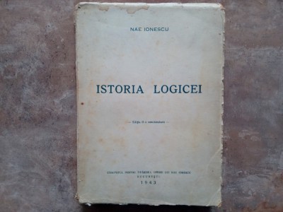 ISTORIA LOGICEI - NAE IONESCU - EDITIA A II A,1943 foto