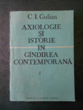 C. I. GULIAN - AXIOLOGIE SI ISTORIE IN GANDIREA CONTEMPORANA volumul 1