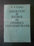 C. I. GULIAN - AXIOLOGIE SI ISTORIE IN GANDIREA CONTEMPORANA volumul 1