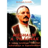 Meghalni a vil&aacute;gnak - A v&aacute;ls&aacute;g tanuls&aacute;gai k&uuml;l&ouml;nb&ouml;ző kult&uacute;r&aacute;kban &eacute;s kapcsolatokban - Frank D. Cardelle