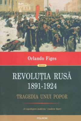REVOLUTIA RUSA 1891-1924, TRAGEDIA UNUI POPOR - ORLANDO FIGES foto