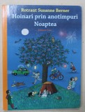 HOINARI PRIN ANOTIMPURI , NOAPTEA de ROTRAUT SUSANNE BERNER , 2016 *PREZINTA URME DE UZURA