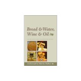 Bread &amp; Water, Wine &amp; Oil: An Orthodox Christian Experience of God