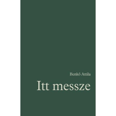 Itt messze - R&amp;eacute;gi &amp;eacute;s &amp;uacute;j versek 1972-2022 - Benkő Attila foto