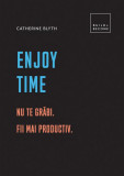 Enjoy time. Nu te grăbi - Hardcover - Catherine Blyth - Creative Publishing