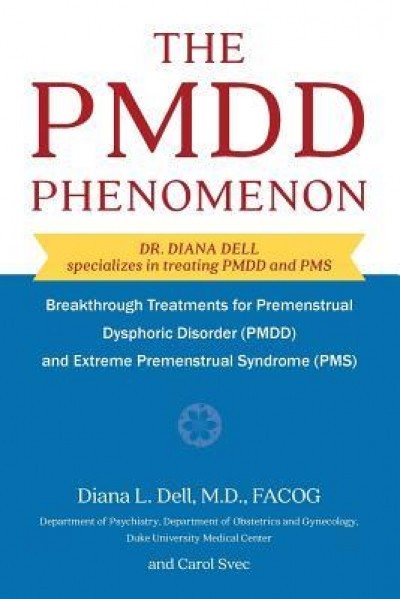 The Pmdd Phenomenon: Breakthrough Treatments for Premenstrual Dysphoric Disorder (Pmdd) and Extreme Premenstrual Syndrome