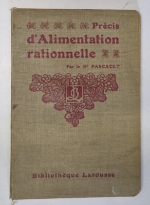 PRECIS D&amp;#039; ALIMENTATION RATIONELLE par Dr. L. PASCAULT , EDITIE DE INCEPUT DE SECOL foto