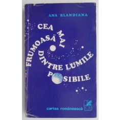 Cea mai frumoasa dintre lumile posibile &ndash; Ana Blandiana