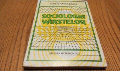 SOCIOLOGIA VARSTELOR (Societatea si Ciclul Uman de Viata) - Sorin M. Radulescu - Editura Hyperion, 1994, 184 p. foto