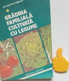 Gradina Familiala Cultivata cu Legume Valentin Voican - Ceres 1982, 160 pagini, Agricultura