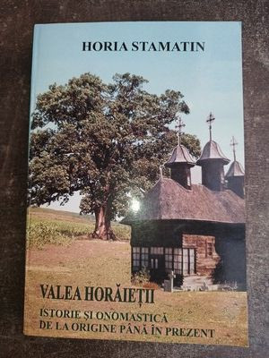 Valea Horaietii Istorie si onomastica de la origini pana in prezent- Horia Stamatin foto