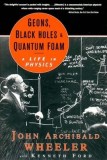 Geons, Black Holes, and Quantum Foam: A Life in Physics