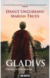 Gladivs. Crima la Colosseum - Danut Ungureanu, Marian Truta