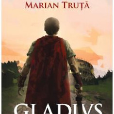 Gladivs. Crima la Colosseum - Danut Ungureanu, Marian Truta