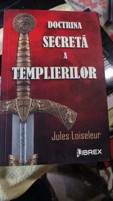 Doctrina Secreta a Templerilor - Jules Loiseleur foto