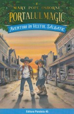 Aventuri In Vestul Salbatic. Portalul Magic Nr. 10. Ed. 4, Mary Pope Osborne - Editura Paralela 45 foto