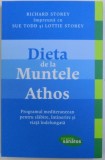 DIETA DE LA MUNTELE ATHOS - PROGRAMUL MEDITERANEEAN PENTRU SLABIRE , INTINERIRE SI VIATA INDELUNGATA de RICHARD STOREY ...LOTTIE STOREY , 2014