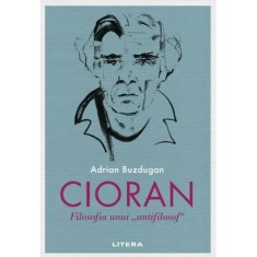 Cioran. Filosofia unui "antifilosof", Adrian Buzdugan