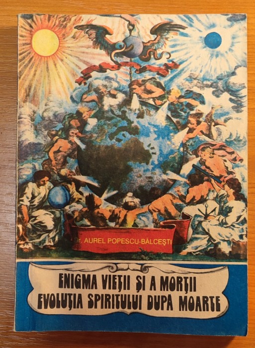 Enigma vietii si a mortii.Evolutia spiritului dupa moarte/Aurel P.Balcesti